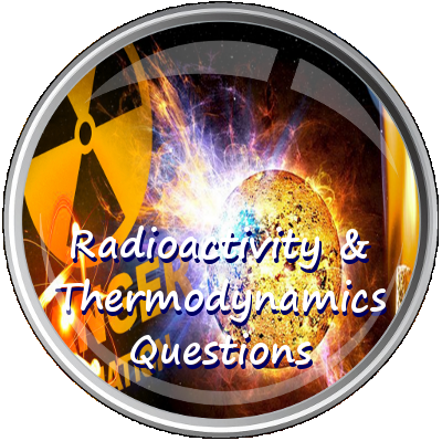 Radioactivity & Thermodynamics Questions